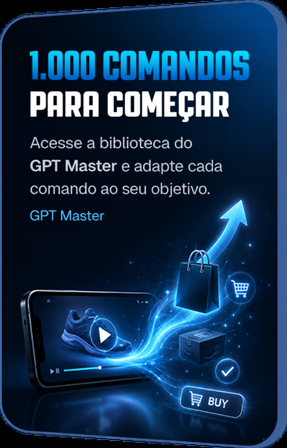 1.000 comandos para começar. Acesse a biblioteca do GPT Master e adapte cada comando ao seu objetivo.