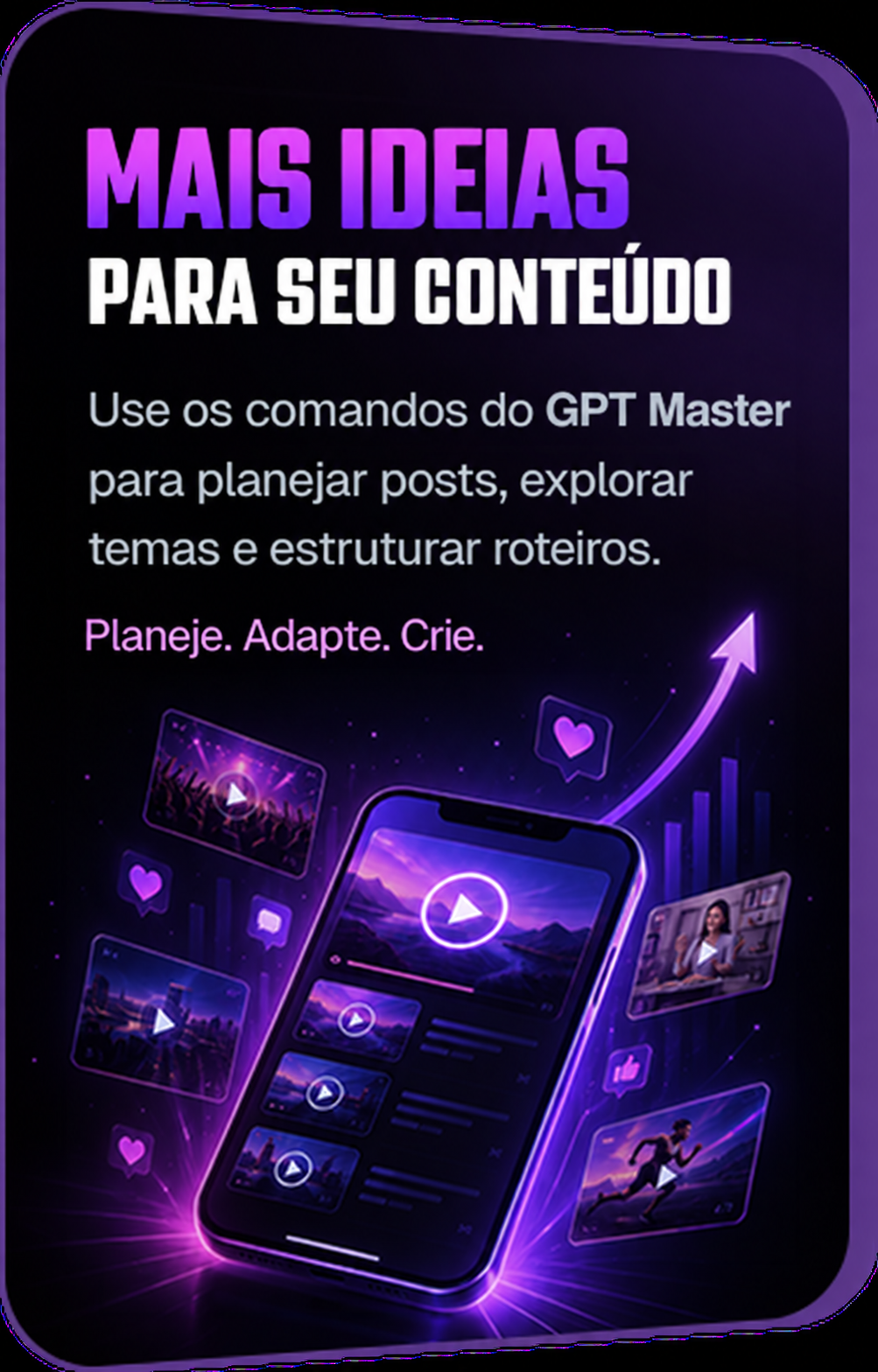 Mais ideias para seu conteúdo. Use os comandos do GPT Master para planejar posts, explorar temas e estruturar roteiros.
